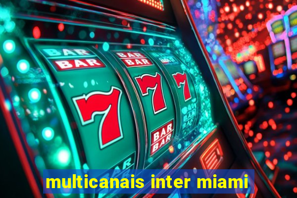 multicanais inter miami